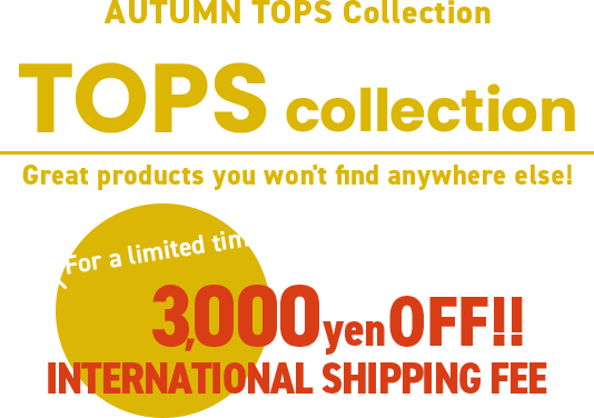 Japanese Autumn Trends Tops Collection　For a limited time, international shipping fees are 3,000 yen OFF!!