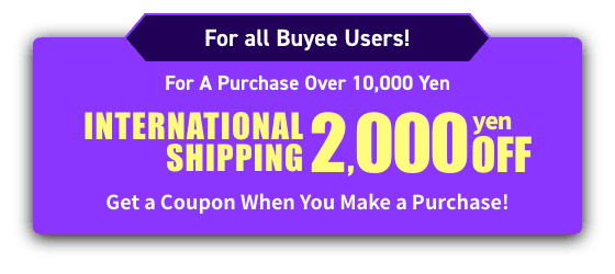 For all Buyee Users! For A Purchase Over 10,000 Yen INTERNATIONAL SHIPPING 2,000 Yen OFF