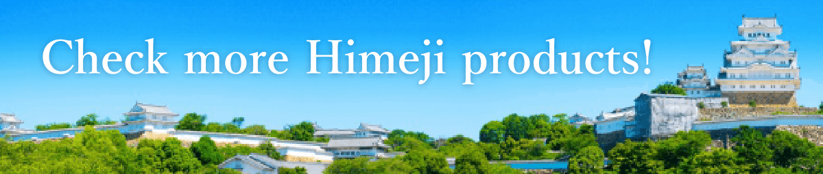 Check more Himeji products!