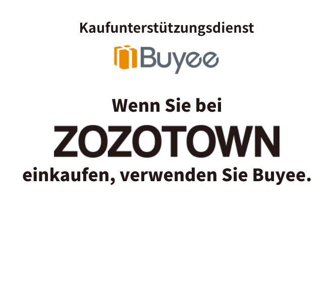 Kaufunterstützungsdienst「Buyee」 Wenn Sie bei ZOZOTOWN einkaufen, verwenden Sie Buyee. ZOZOTOWN ist Japans größter Online-Shop für Mode. Mit nur einer Anmeldung bei Buyee können Sie problemlos bei ZOZOTOWN in Japan einkaufen.