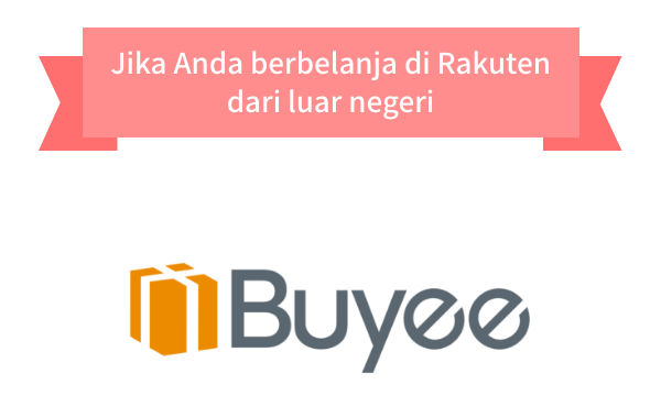 Jika Anda berbelanja di Rakuten dari luar negeri, gunakan layanan pembelian dari Jepang Buyee