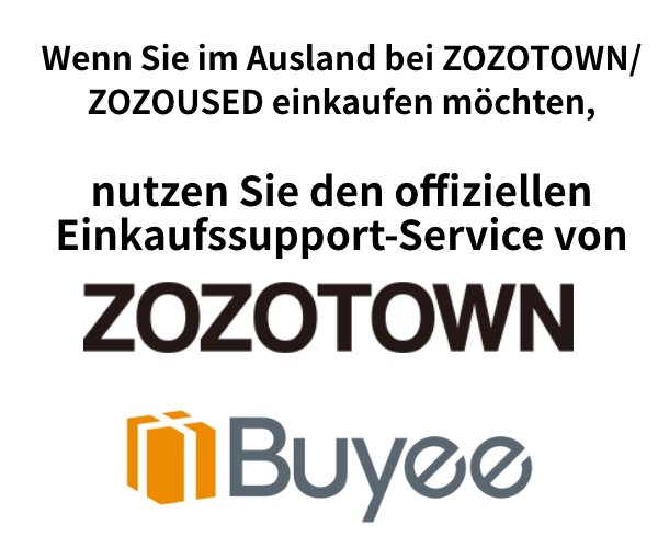 Wenn Sie im Ausland bei ZOZOTOWN/ZOZOUSED einkaufen möchten, nutzen Sie den offiziellen Einkaufssupport-Service von ZOZOTOWN - Buyee.