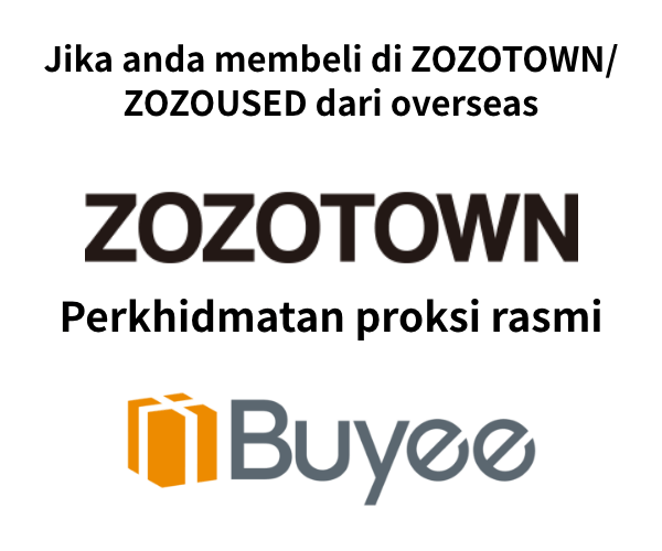 Jika anda membeli di ZOZOTOWN/ZOZOUSED dari overseas, belikan dari laman rasmi ZOZOTOWN dengan perkhidmatan proksi rasmi Buyee