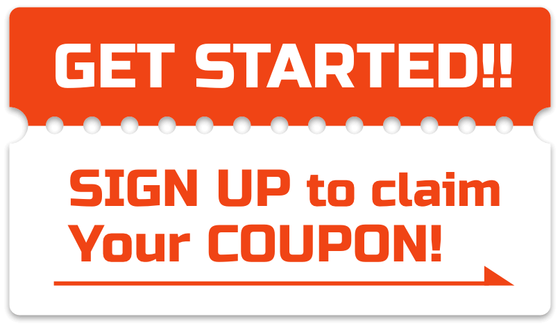 GET STARTED!! SIGN UP to claim Your COUPON!