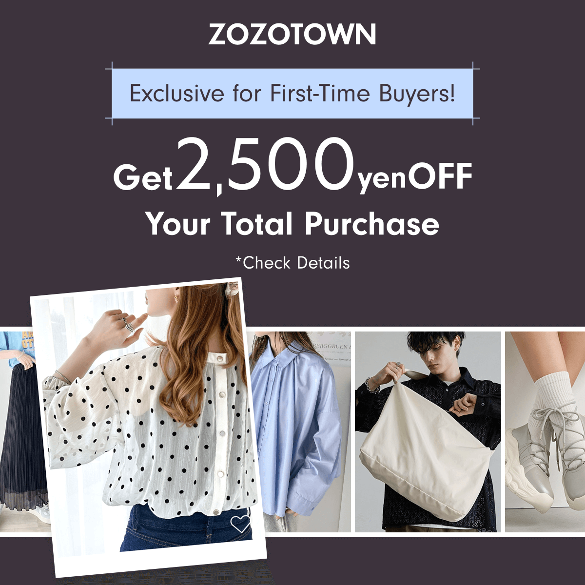 Exclusive for First-Time Buyers!  Get ¥2,500 Off Your Total Purchase 