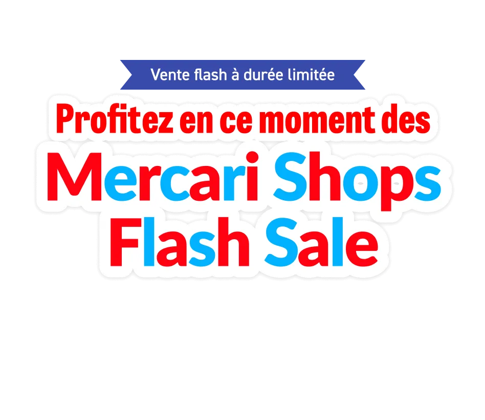 Profitez en ce moment des Mercari Shops Flash Sale!