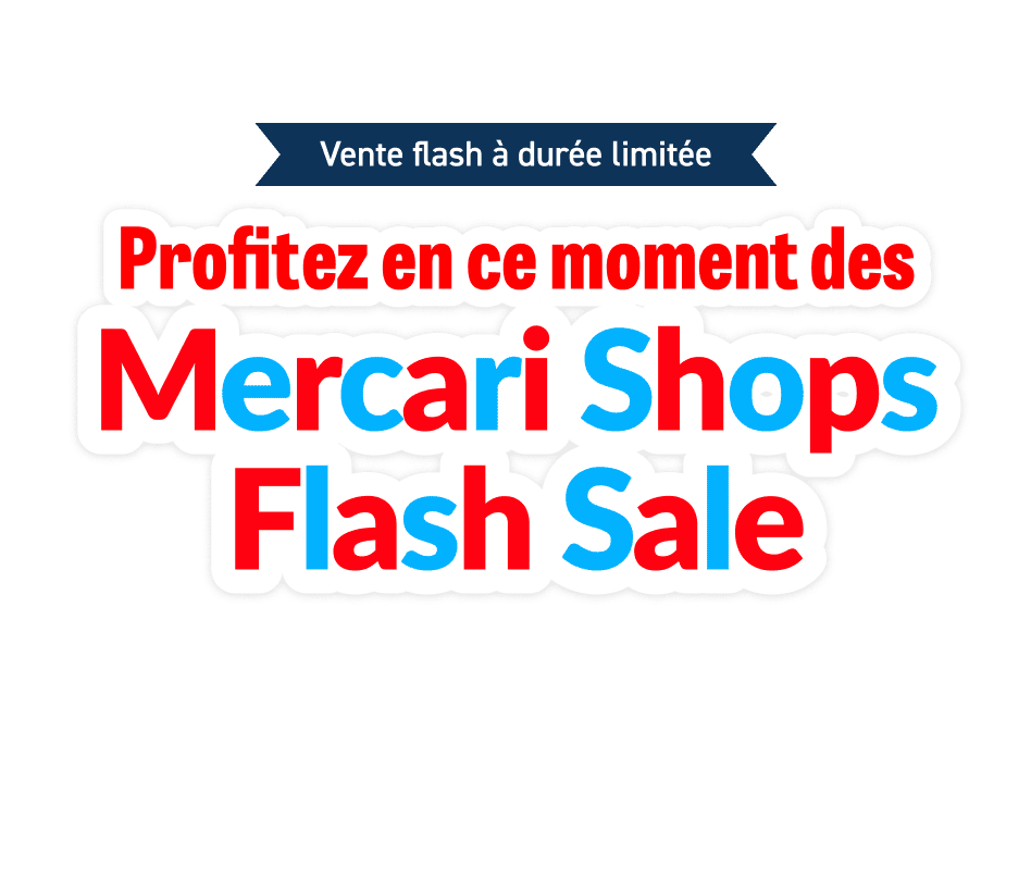 Profitez en ce moment des Mercari Shops Flash Sale!