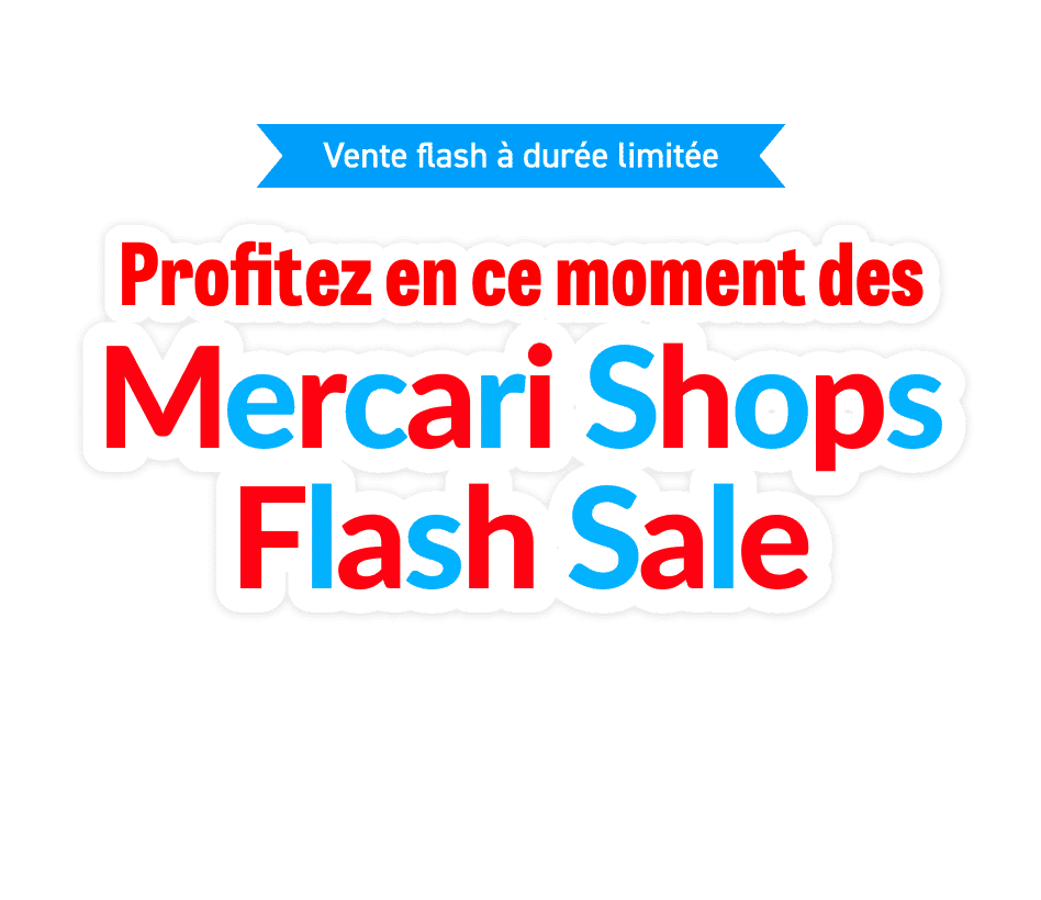 Profitez en ce moment des Mercari Shops Flash Sale!